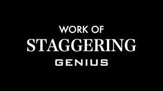 Work of Staggering Genius