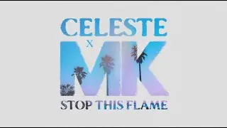 Celeste x MK - Stop This Flame (Official Visualiser)