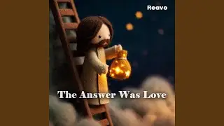 The Answer Was Love