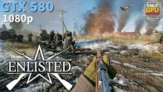 Enlisted 1080p Low Setting (GTX 580)