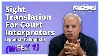 Southern California School of Interpretation: Sight Translation for Court Interpreters (Week 1)