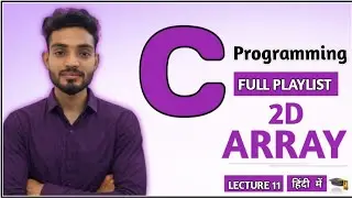 2D Array In C | Lecture 11 Of C Tutorial  | Array In Programming | C Tutorial for Beginners