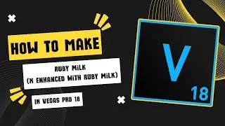 How To Make Ruby Milk X Enhanced With Ruby Milk l Vegas Pro 18