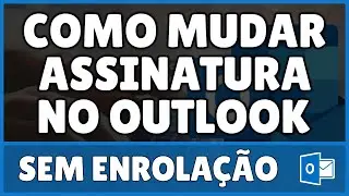 Como Mudar Assinatura no Outlook