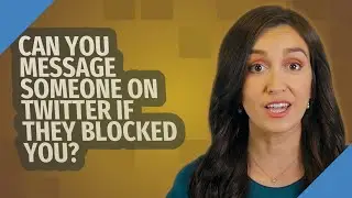 Can you message someone on twitter if they blocked you?