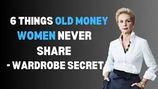 6 Things Old Money Women Never Share - Upgrade the Wardrobe Secrets