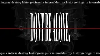 DONT BE ALONE REDUX BY ЧАРЫ | seringai x internaldestroy history.