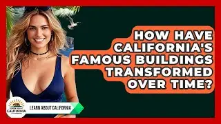 How Have California's Famous Buildings Transformed Over Time? - Learn About California