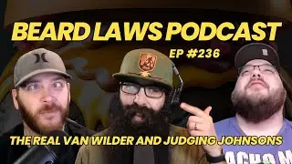 The Real Van Wilder and Judging Johnsons | Beard Laws Podcast Ep. 236