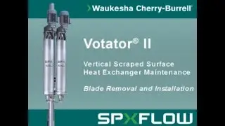 Vertical Votator&reg; II Scraped Surface Heat Exchanger Blade Removal and Installation - WCB