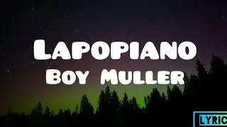 Lapopiano - Boy Muller (Lyrics Video)