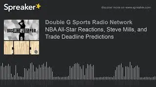 NBA All-Star Reactions, Steve Mills, and Trade Deadline Predictions (part 2 of 3)