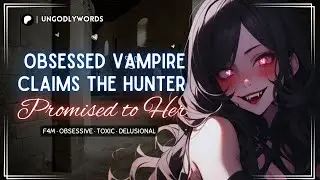 [ASMR][F4M] Obsessed Vampire Claims the Hunter Promised to Her [OBSESSIVE][POSSESSIVE][TOXIC]