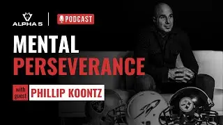 Mental Perseverance: How Former Navy Seal Phillip Koontz Pushes Through Adversity #alpha5method