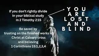 HOW TO KNOW YOU ARE LOST and SPIRITUALLY BLIND#salvation#rightdivide#grace