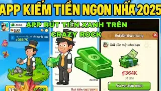 App Kiếm Tiền Ngon 2025 R&uacute;t Tiền Xanh Tr&ecirc;n Con App Crazy Rock Kh&ocirc;ng Thể Tin Được 