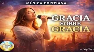 MUSICA CRISTIANA GRACIA SOBRE GRACIA