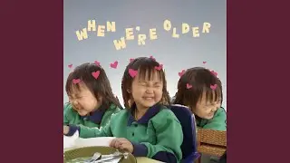 when we're older