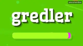 GREDLER - HOW TO PRONOUNCE IT!?