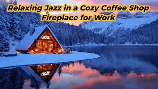 Relaxing Jazz in a Cozy Coffee Shop Fireplace for Work 6