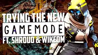 POPPING OFF IN THE NEW GAMEMODE! (ft. Shroud & WiKeDm) | sYnceDez