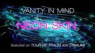 Vanity In Mind - Neon Skin [TRAUM]