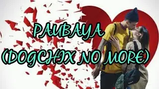 PAUBAYA (DOGCHIX NO MORE) #AKOSIDOGIE #CHIXMISS