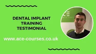 Dental Implant Training Testimonial 8 | Implant Journey Workshop | ACE Dental Courses UK