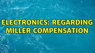 Electronics: Regarding Miller compensation