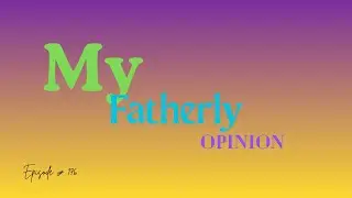 Future FathersFF podcast : My Fatherly Opinion