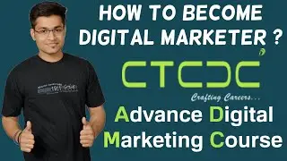 How to Become Digital Marketer | Advance Digital Marketing Course (CTCDC)