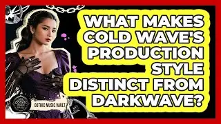 What Makes Cold Wave's Production Style Distinct From Darkwave?