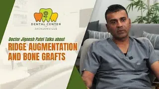 Doctor Jignesh Patel Talks about Ridge Augmentation and Bone Grafts