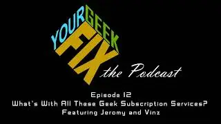 What&rsquo;s With All These Geek Subscription Services? | Jeromy & Vinz