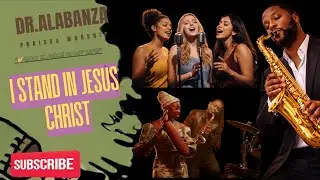 🎷 Dr. Alabanza | I STAND IN CHRIST JESUS