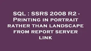 SQL : SSRS 2008 R2 - Printing in portrait rather than landscape from report server link