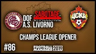 FM19 | DOF SABOTAGE | EP. 86 | OPENING CHAMPS LEAGUE GAME | LIVORNO 🇮🇹