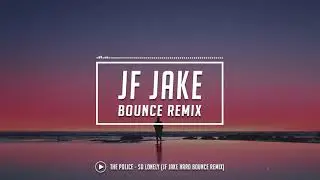 The Police - So Lonely (JF Jake Hard Bounce Remix)