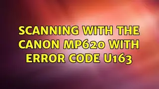 Scanning with the Canon mp620 with error code U163 (3 Solutions!!)