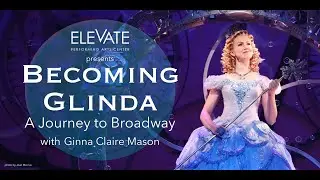 Becoming Glinda with Ginna Claire Mason