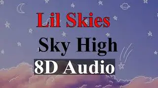 Lil Skies - Sky High (8D Audio) | UnBothered