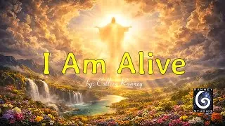 I AM ALIVE - Resurrection, Hope, and Abiding presence. (from the original Poem by Colleen Ranney)
