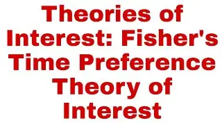 Theories of Interest: Prof. Fisher's Time Preference Theory