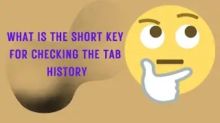 What's the Short key for checking Tab History🙄🙄🙄🙄🙄🙄