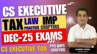 CS Executive Tax Laws and Practice Dec 2025 ! Important Chapters and PYQ Papers Analysis