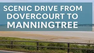 Scenic Drive from Dovercourt to Manningtree | Essex Villages, River Stour & Historic Viewpoint
