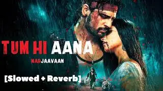 Tum Hi Aana Slowed And Reverb Song.