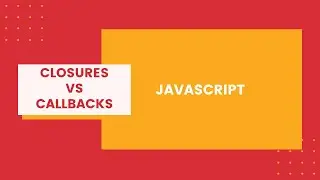 Closures vs Callbacks | Fundamentals of JavaScript
