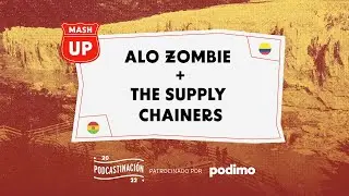 MASH-UP: Alo zombie (COL) + The Supply Chainers (BOL)