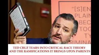 TED CRUZ TEARS INTO CRITICAL RACE THEORY AND THE RAMIFICATIONS IT BRINGS UPON PARENTS